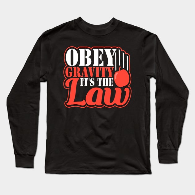 Obey Gravity It's The Law Funny Earth Science Long Sleeve T-Shirt by AstroGearStore